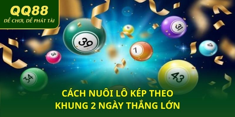 Cách nuôi lô kép theo khung 2 ngày thắng lớn