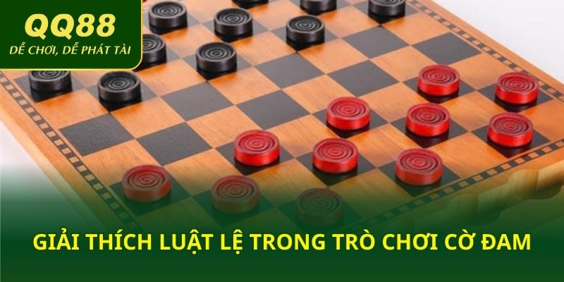 Giải thích đầy đủ luật lệ trong trò chơi cờ đam