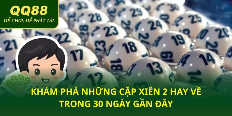 Khám phá những cặp xiên 2 hay về trong 30 ngày gần đây
