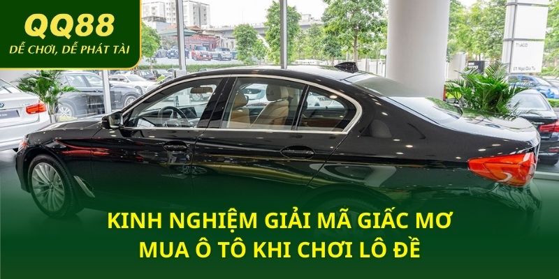 Kinh nghiệm giải mã giấc mơ mua ô tô khi chơi lô đề