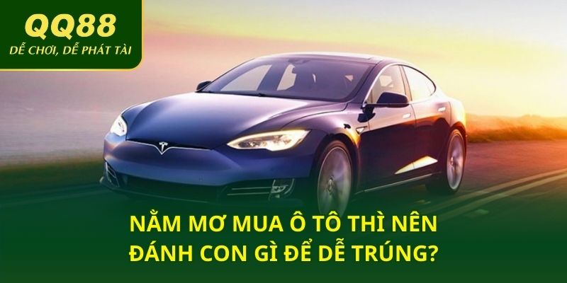 Nằm mơ mua ô tô thì nên đánh con gì để dễ trúng?
