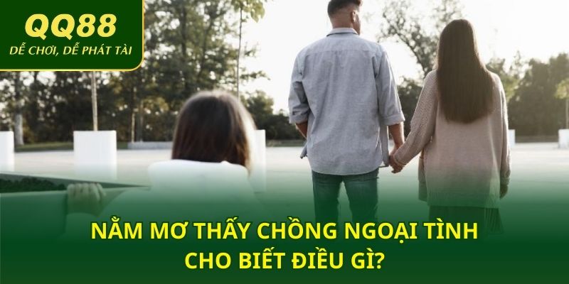 Nằm mơ thấy chồng ngoại tình cho biết điều gì?