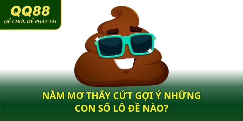 Nằm mơ thấy cứt gợi ý những con số lô đề nào?