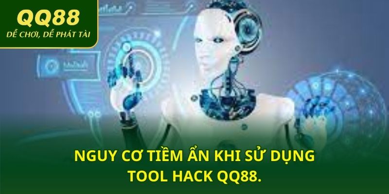 Nguy cơ tiềm ẩn khi sử dụng tool hack QQ88.