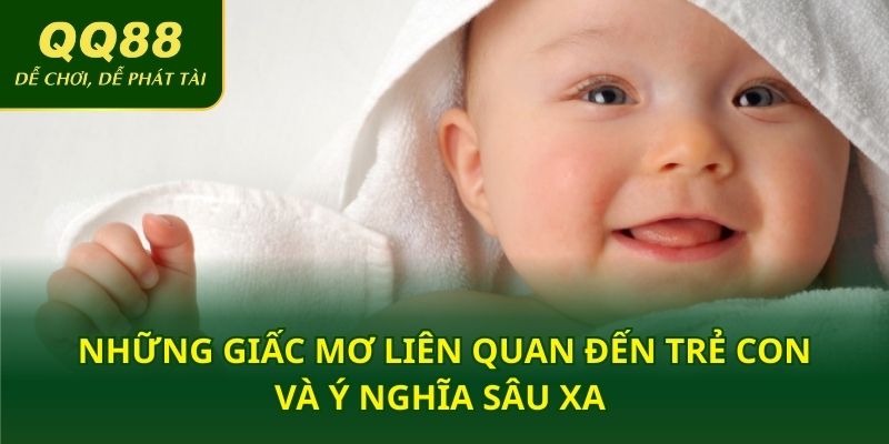 Những giấc mơ liên quan đến trẻ con và ý nghĩa sâu xa