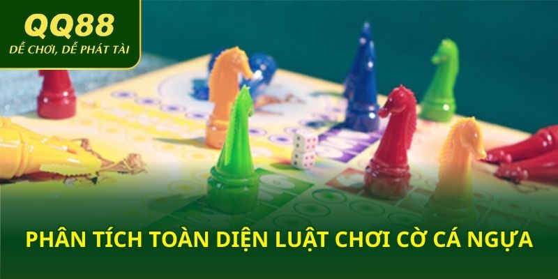 Phân tích toàn diện luật chơi cờ cá ngựa