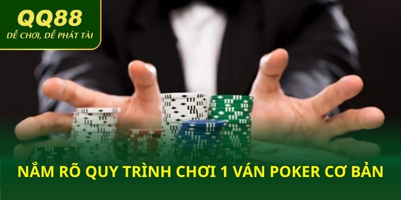 Nắm rõ quy trình chơi 1 ván Poker cơ bản
