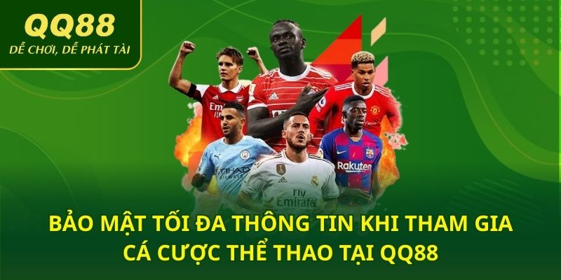 Bảo mật tối đa thông tin khi tham gia cá cược thể thao tại QQ88