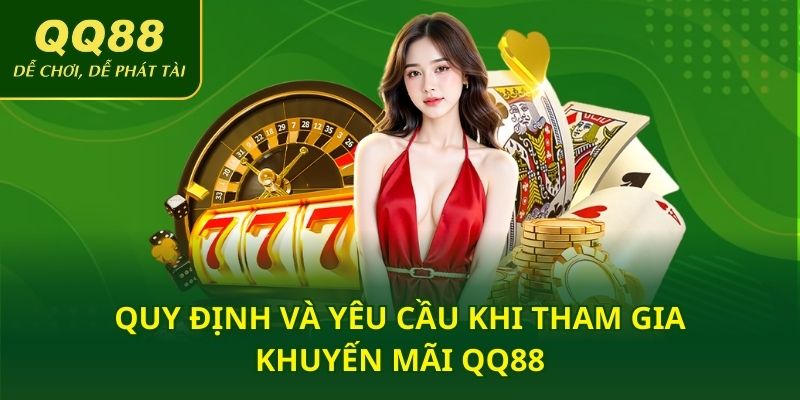Quy định và yêu cầu khi tham gia khuyến mãi QQ88