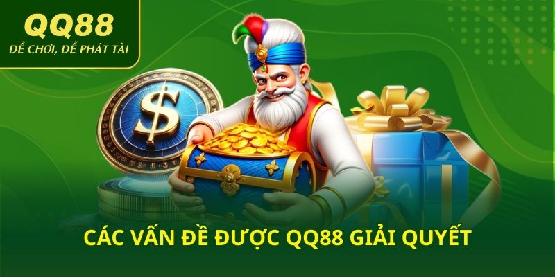 Các vấn đề được QQ88 giải quyết